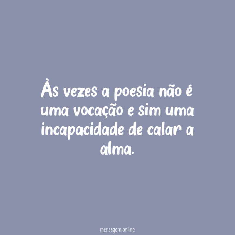 Às vezes a poesia não é uma vocação