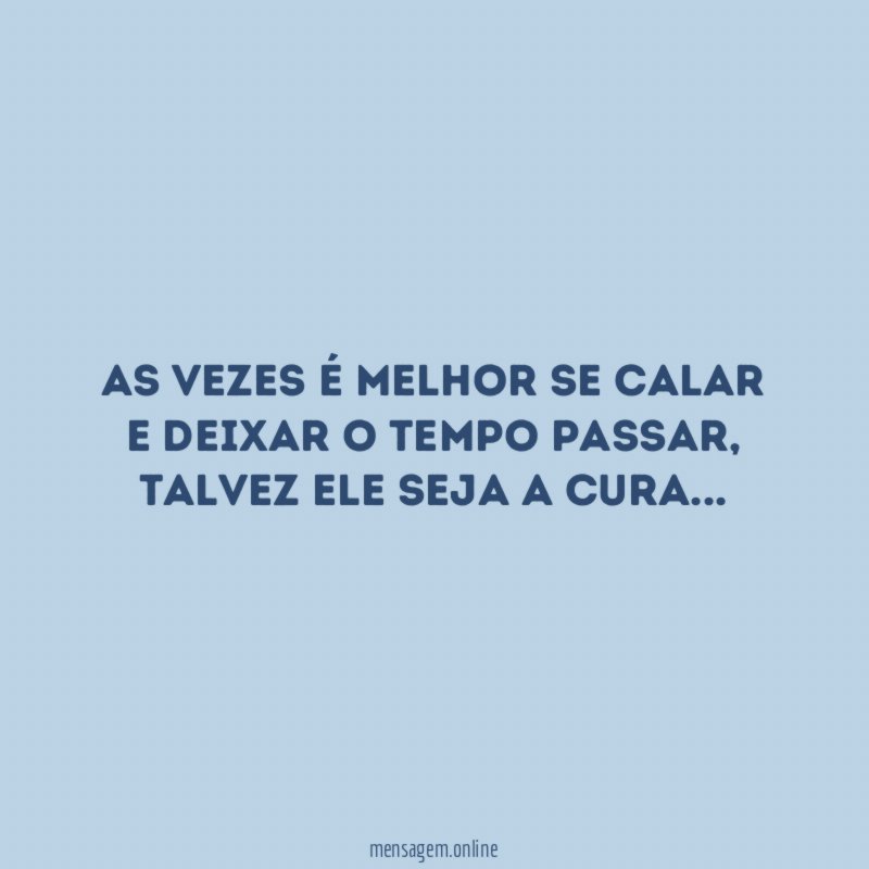 As vezes é melhor se calar e deixar o tempo passar