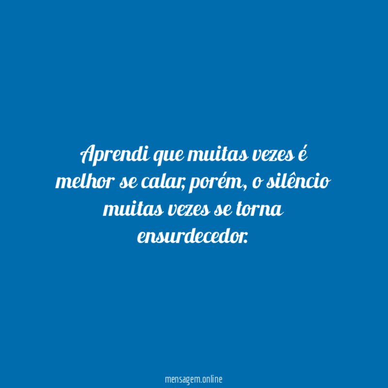 Aprendi que muitas vezes é melhor se calar