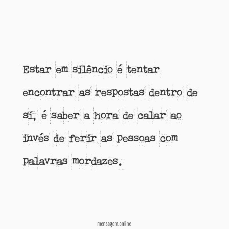 Estar em silêncio é tentar encontrar as respostas dentro de si