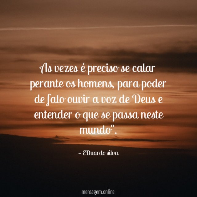 As vezes é preciso se calar perante os homens