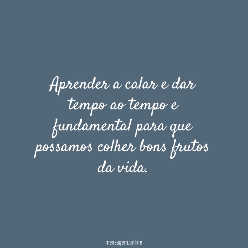 Aprender a calar e dar tempo ao tempo