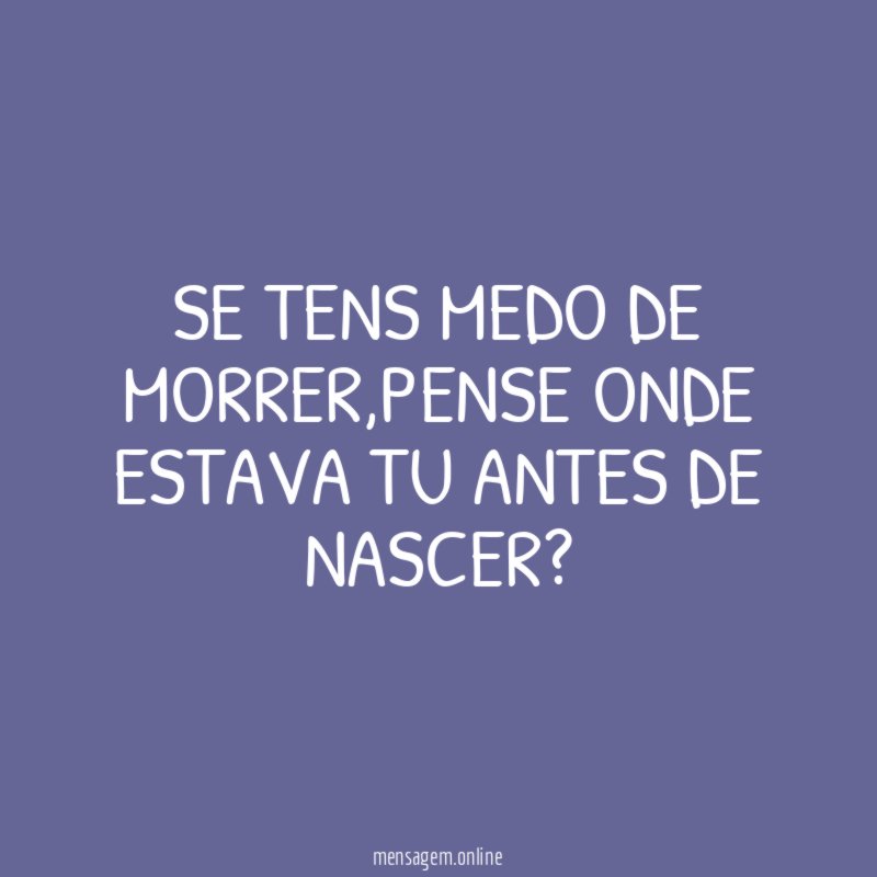 SE TENS MEDO DE MORRER
