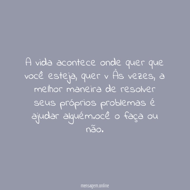 A vida acontece onde quer que você esteja