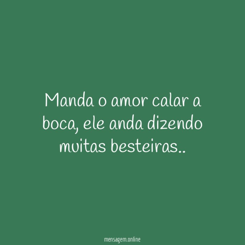Manda o amor calar a boca