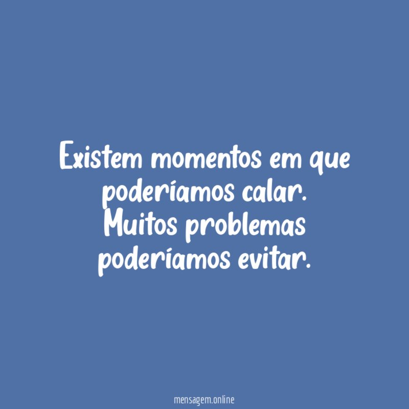 Existem momentos em que poderíamos calar