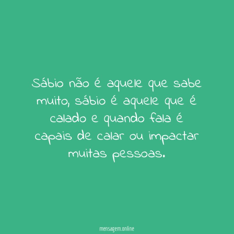 Sábio não é aquele que sabe muito