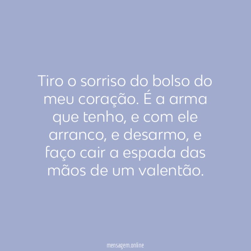 Tiro o sorriso do bolso do meu coração