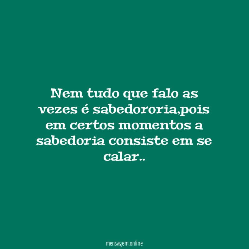 Nem tudo que falo as vezes é sabedororia