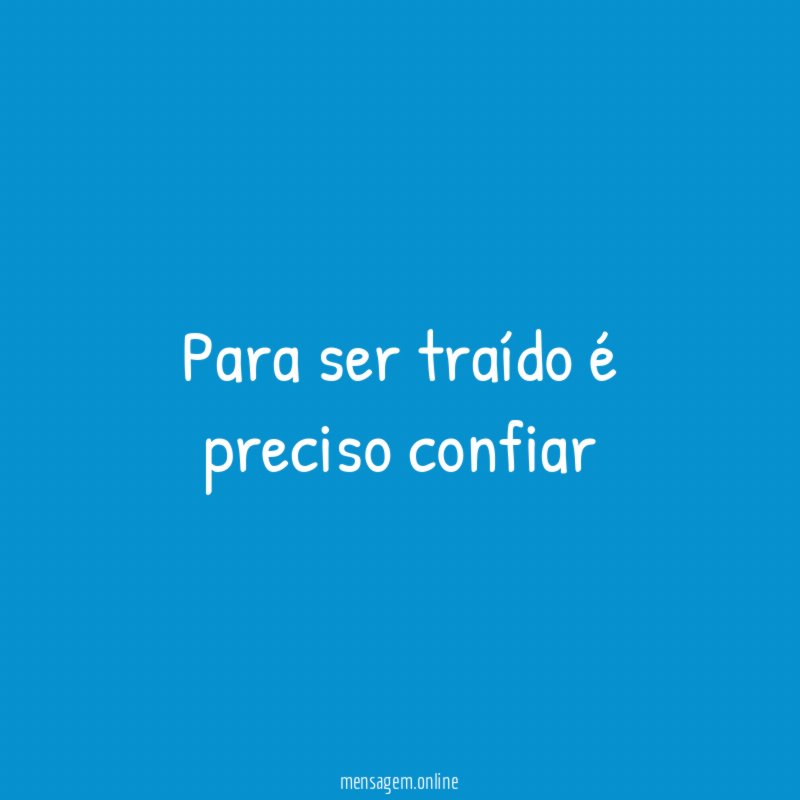 Para ser traído é preciso confiar"