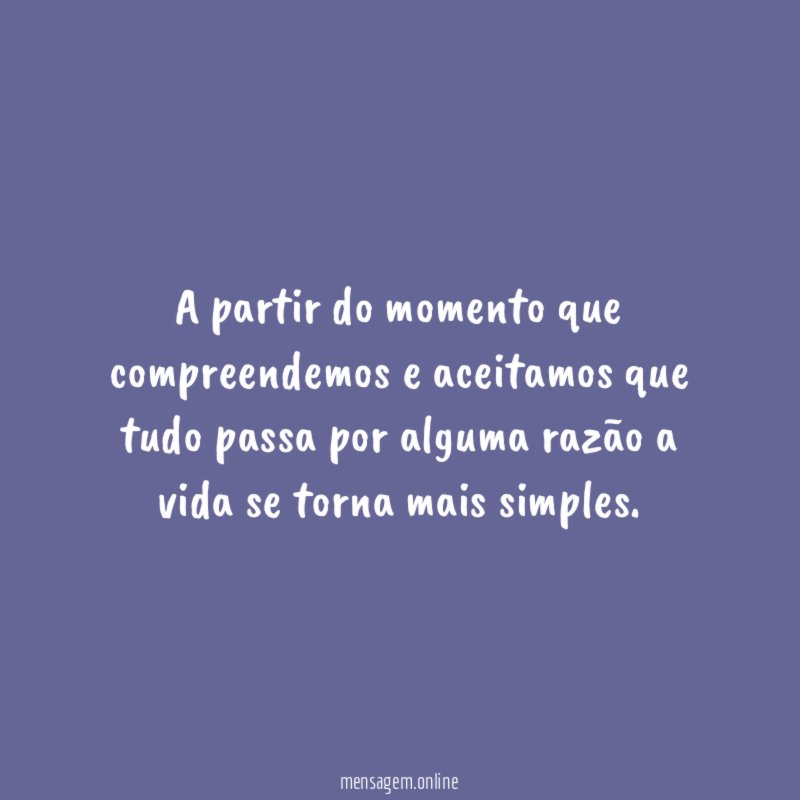 A partir do momento que compreendemos e aceitamos