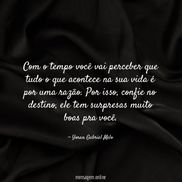 Com o tempo você vai perceber que tudo