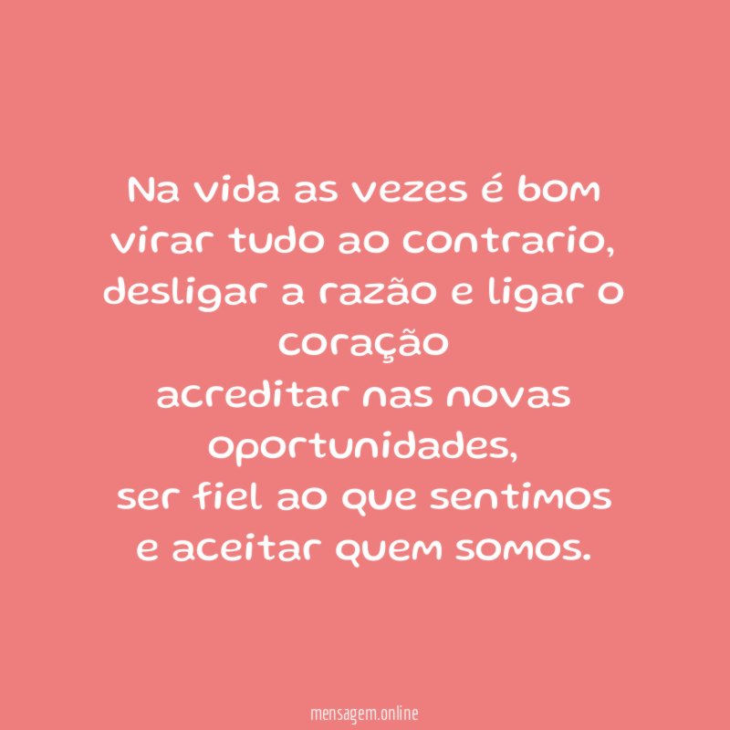 na vida as vezes é bom virar tudo ao contrario