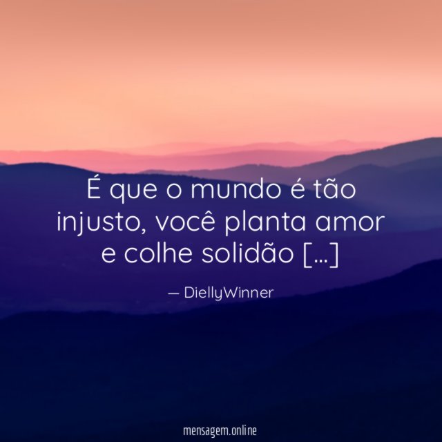 É que o mundo é tão injusto