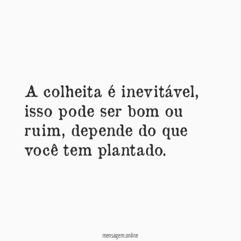 A colheita é inevitável