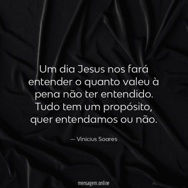 Um dia Jesus nos fará entender o quanto