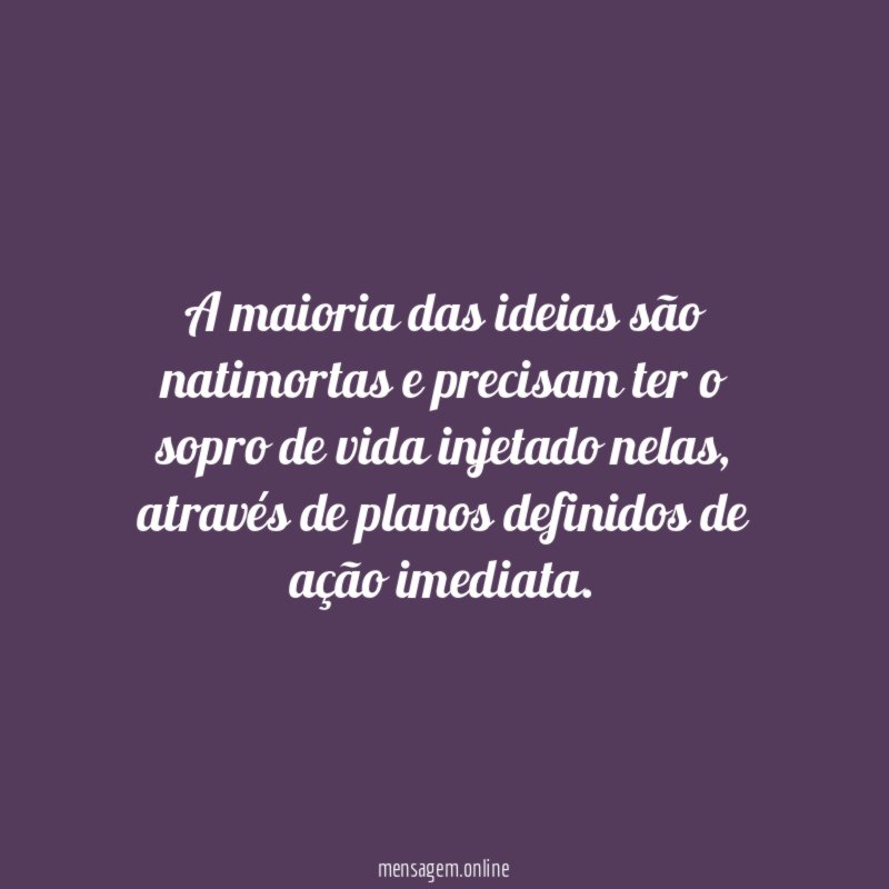 A maioria das ideias são natimortas e precisam