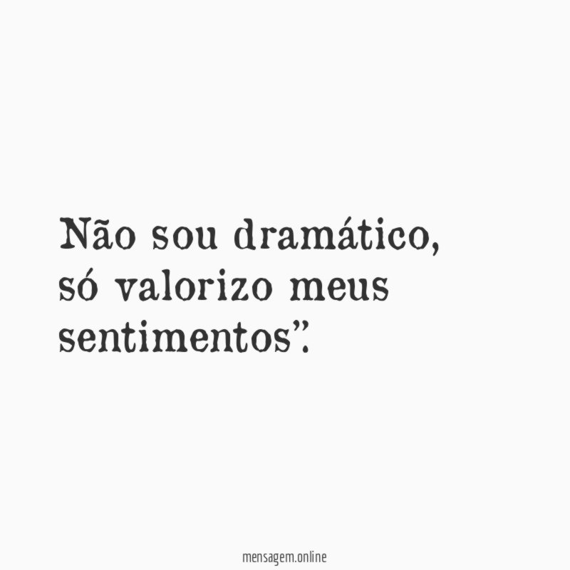 Não sou dramático