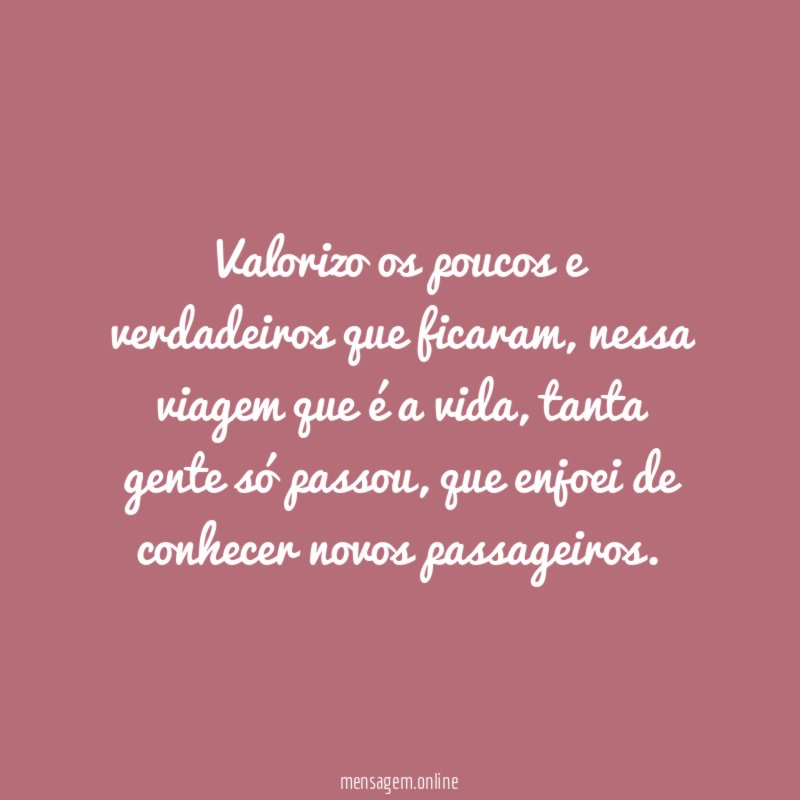 Valorizo os poucos e verdadeiros que ficaram