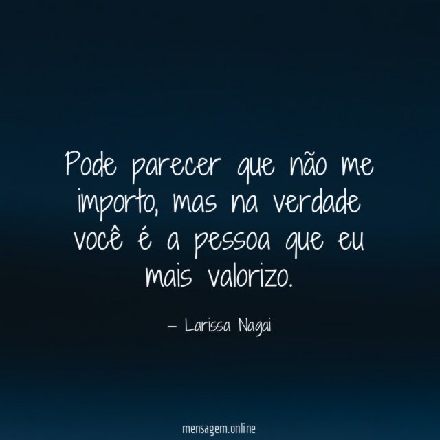 Pode parecer que não me importo