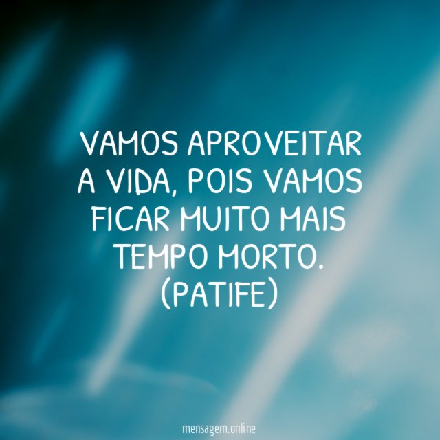 Vamos aproveitar a vida