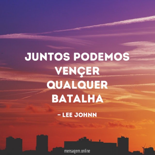 Juntos Podemos Vençer Qualquer Batalha