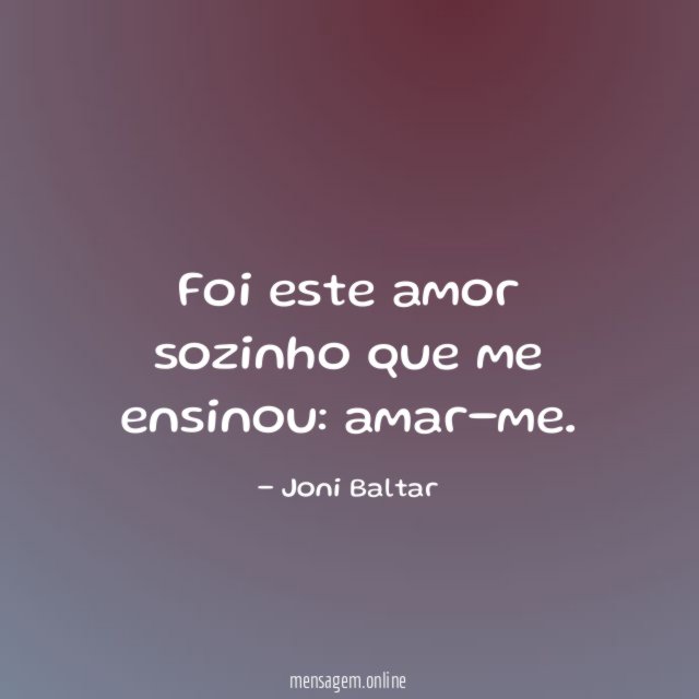 Foi este amor sozinho que me ensinou