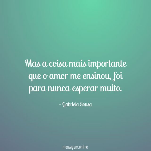 Mas a coisa mais importante que o amor me ensinou