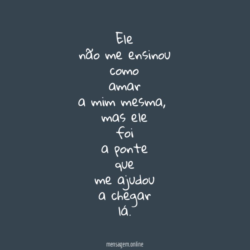 ele não me ensinou como amar a mim mesma