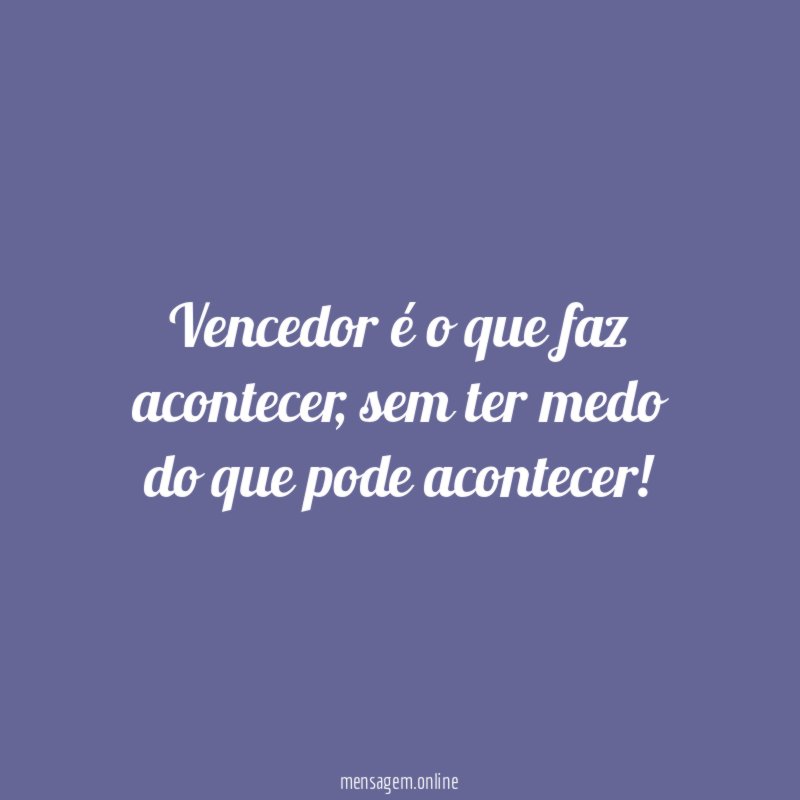 Vencedor é o que faz acontecer