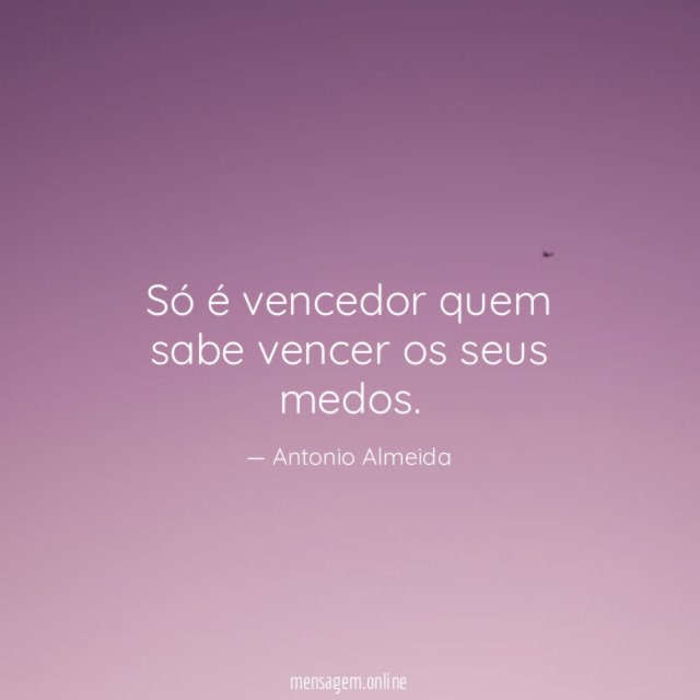 Só é vencedor quem sabe vencer os seus medos