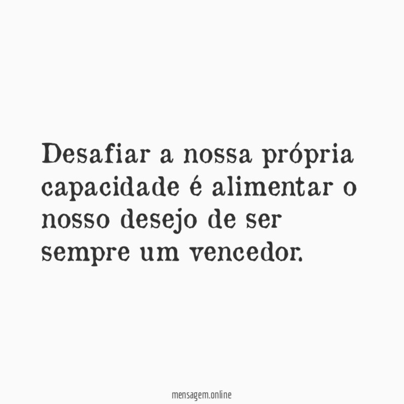 Desafiar a nossa própria capacidade é alimentar