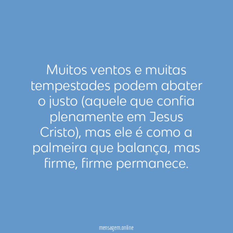 Muitos ventos e muitas tempestades podem abater