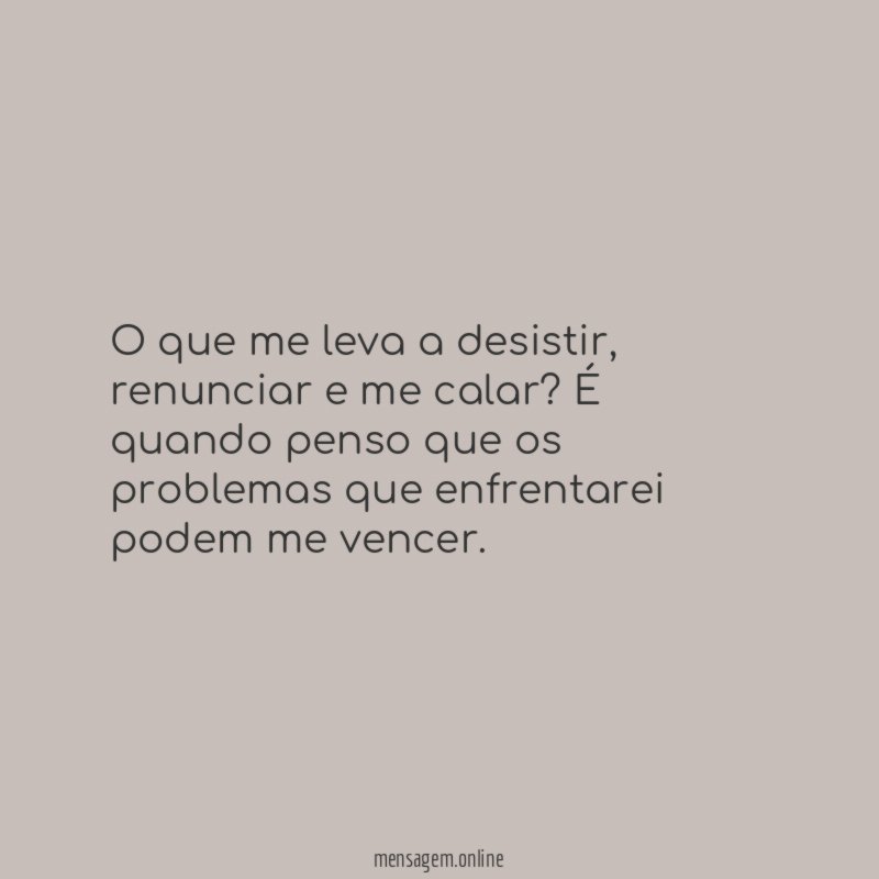 O que me leva a desistir