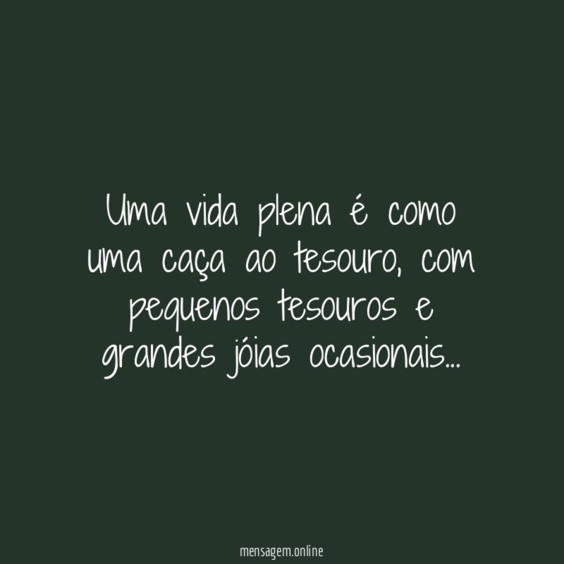 Uma vida plena é como uma caça ao tesouro