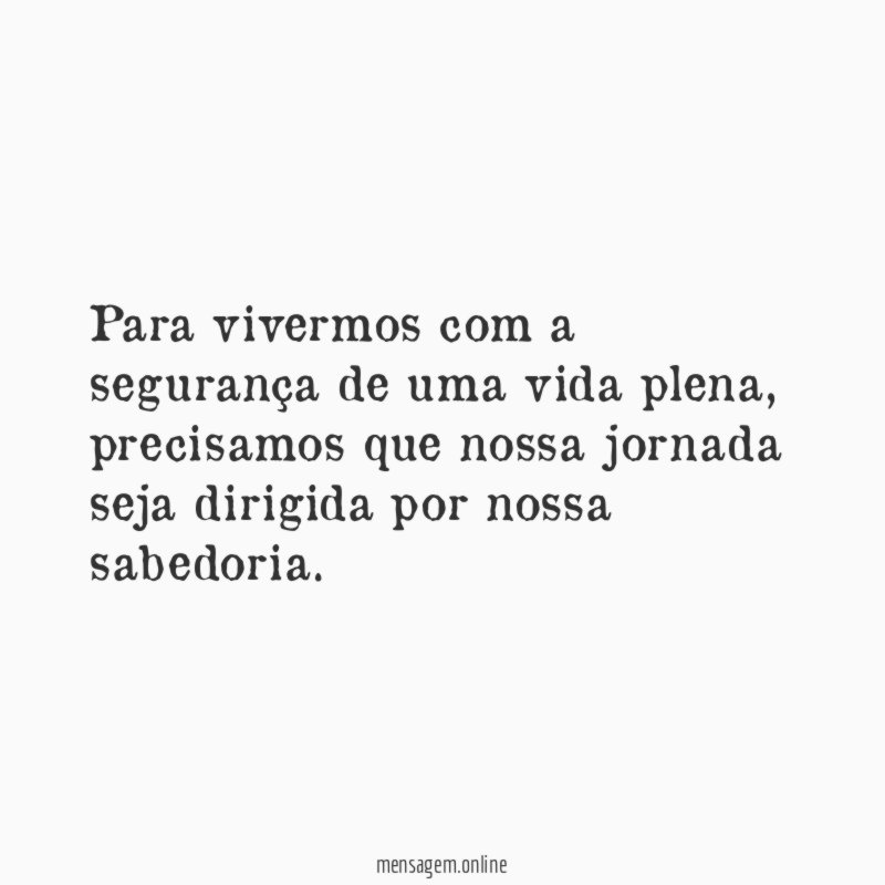 Para vivermos com a segurança de uma vida plena