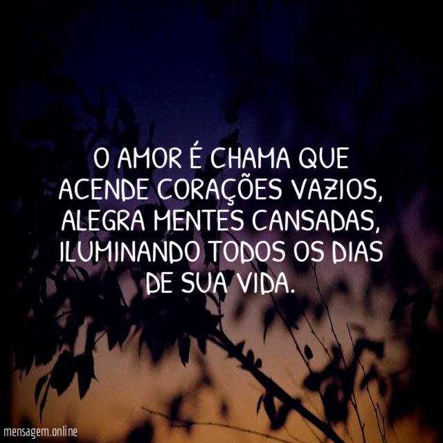 O amor é chama que acende corações vazios