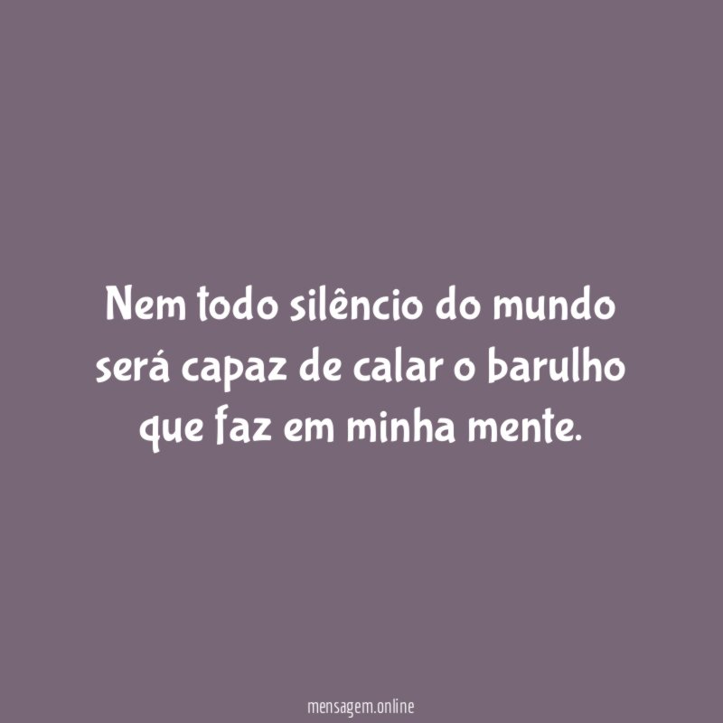 Nem todo silêncio do mundo será capaz de