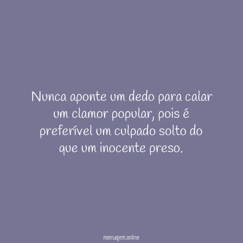 Nunca aponte um dedo para calar um clamor popular