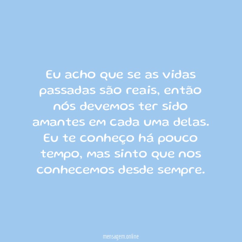 Eu acho que se as vidas passadas são reais