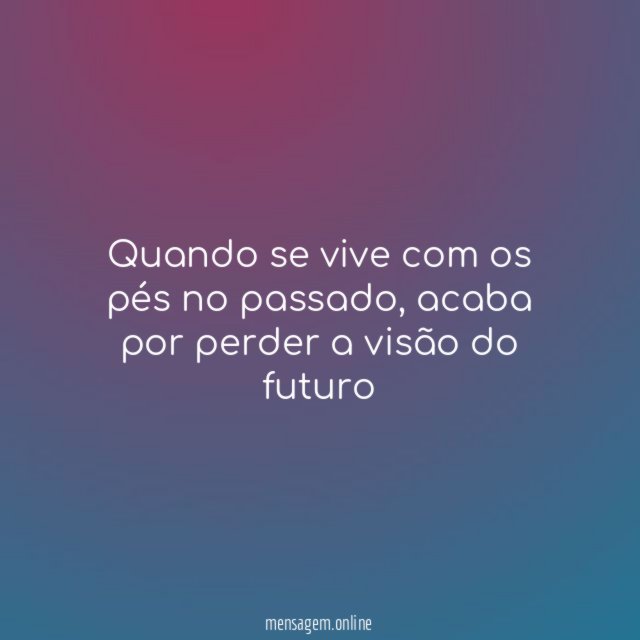 Quando se vive com os pés no passado
