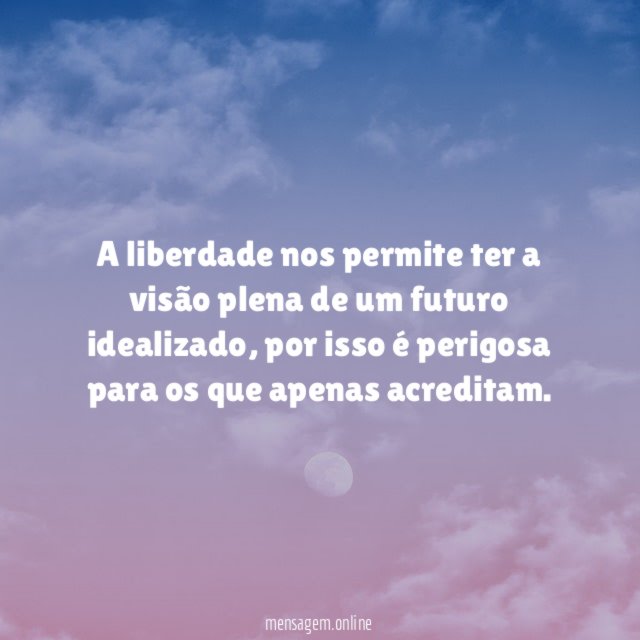 A liberdade nos permite ter a visão plena