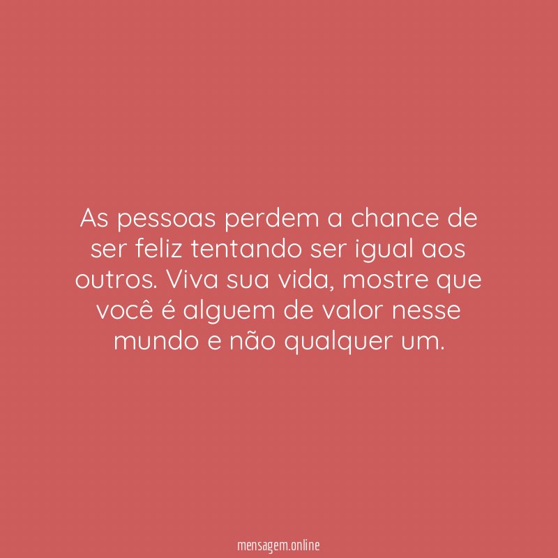 As pessoas perdem a chance de ser feliz