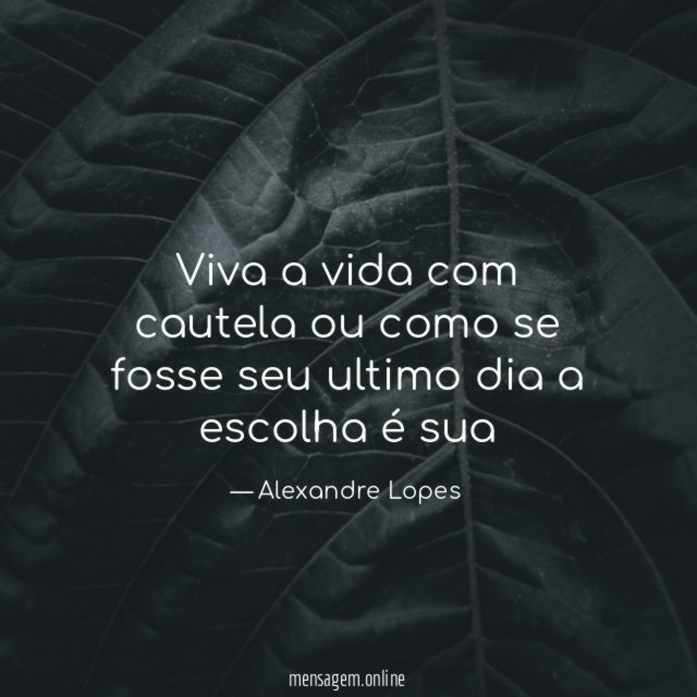 Viva a vida com cautela ou como se