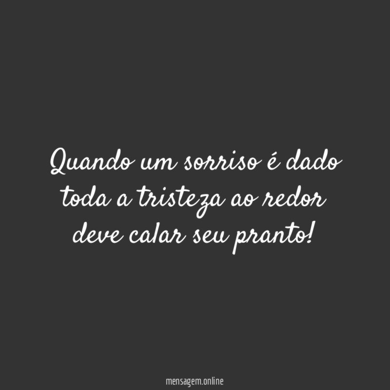 Quando um sorriso é dado toda a tristeza