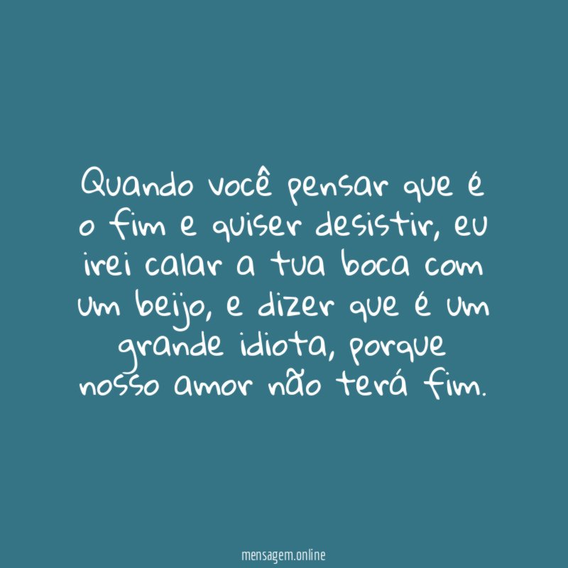 Quando você pensar que é o fim e quiser desistir