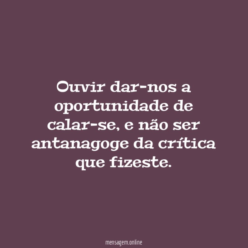 Ouvir dar-nos a oportunidade de calar-se