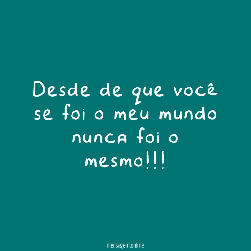 Desde de que você se foi o meu