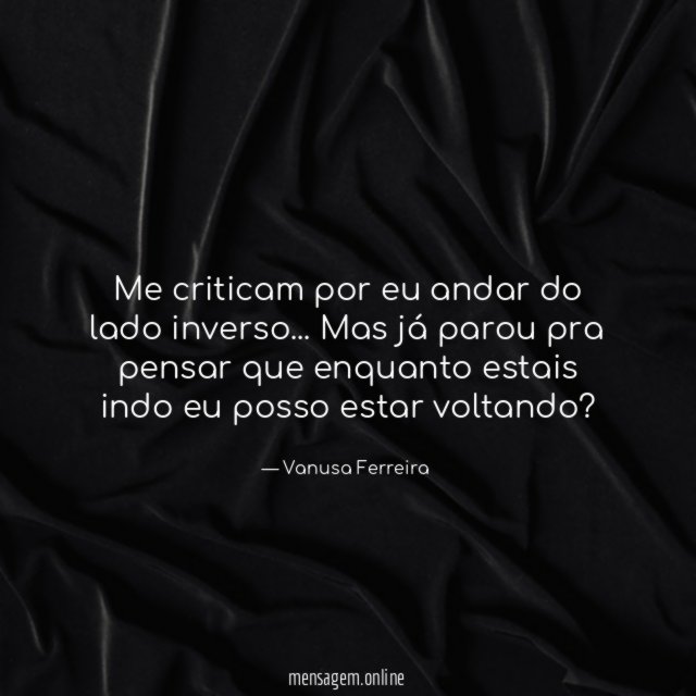 Me criticam por eu andar do lado inverso