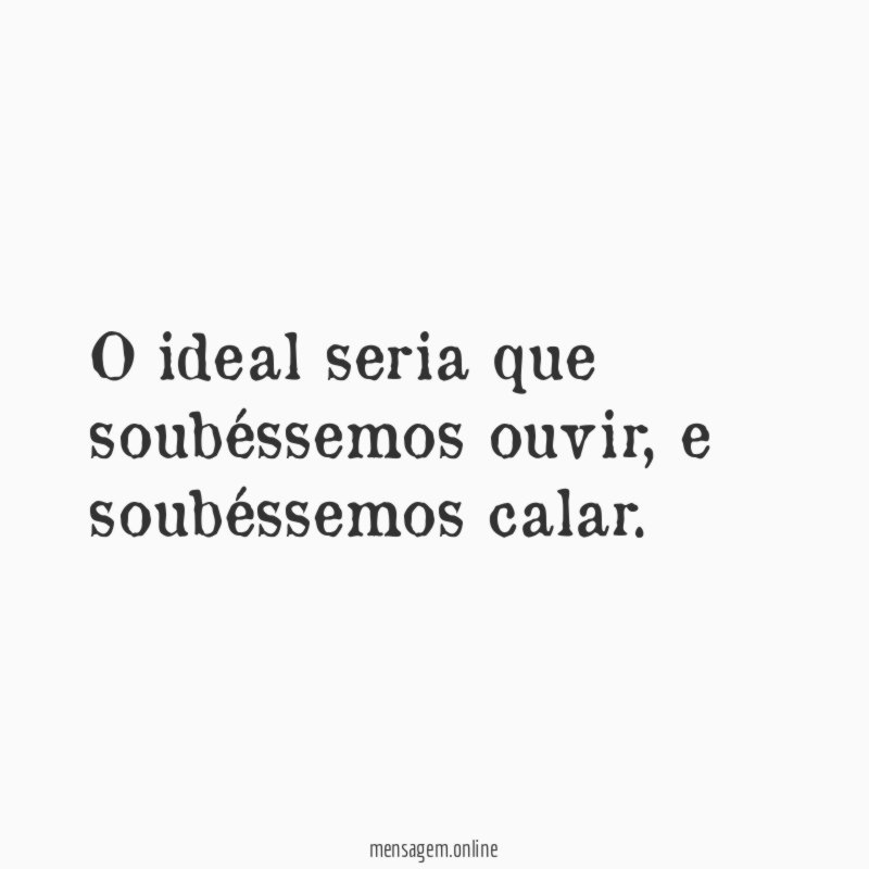 O ideal seria que soubéssemos ouvir